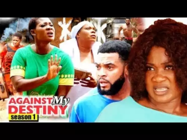 Video: Against My Destiny Season 1 | 2018 Latest Nigerian Nollywood Movie